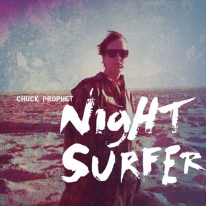 Chuck Prophet - Night Surfer (10th Anniversary Edition) CD