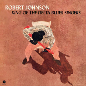 Robert Johnson ‎- King Of The Delta Blues Singers