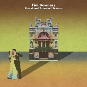 ABANDONED DANCEHALL DREAMS - BOWNESS, TIM