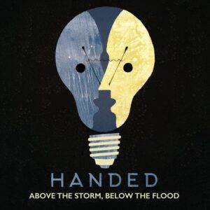 ABOVE THE STORM BELOW THE FLOOD - HANDED